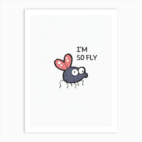 I'M So Fly Art Print