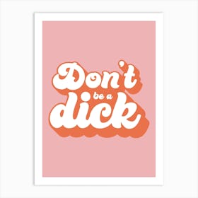 Pink Typographic Don't Be A Dick Art Print