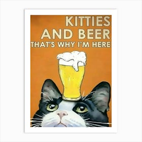 Kitties And Beer That'S Why I'M Here Art Print