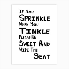 If You Sprinkle When You Tinkle Please Be Sweet And Wipe The Seat Bathroom  Art Print