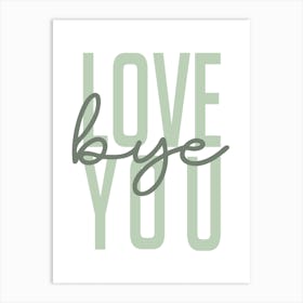 Love You Bye Green Art Print