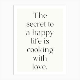 Secret To A Happy Life Is Cooking With Love Art Print