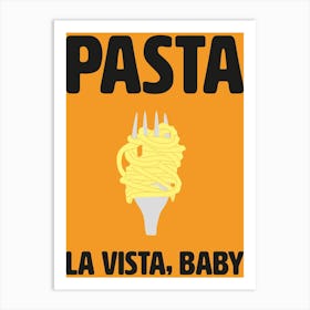 Pasta La Vista, Baby Kitchen Wall Art Art Print