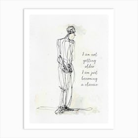 I Am Not Getting Older i am Just Becoming a Classic Art Print