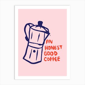 Honest Good Coffee Art Print