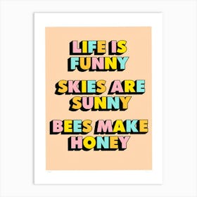 Life Is Funny Skies Are Sunny Bees Make Honey Art Print