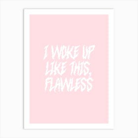 I Woke Up Like This, Flawless Art Print