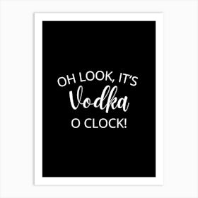 Oh Look It'S Vodka O Clock Art Print