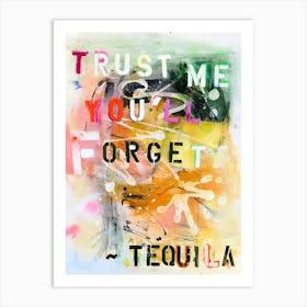 Trust Me You'Ll Forget Tequila Art Print