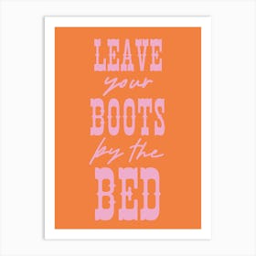 Leave Your Boots By The Bed Art Print