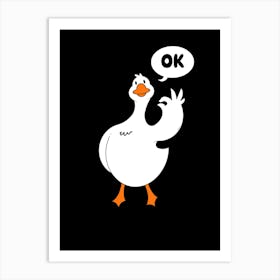 Ok Goose Art Print