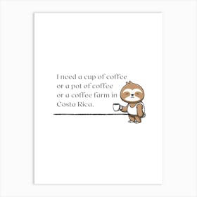 I need a cup of coffee... - Sloth Art Print