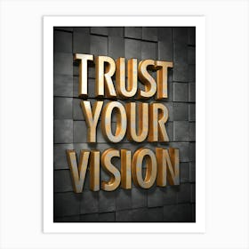 Trust Your Vision Art Print