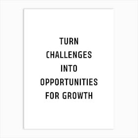 Turn Challenges Into Opportunities For Growth Art Print