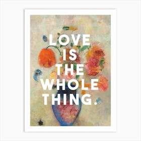 Love Whole Thing Art Print