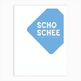 Scho Schee Art Print