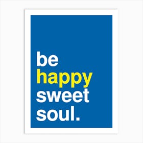 Be Happy Sweet Soul Statement Blue Art Print