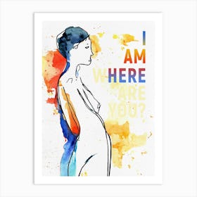 I Am Here, Where Are You? Art Print