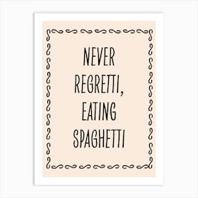 Never Regretti, Eating Spaguetti Pasta Kitchen Art Print