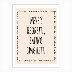 Never Regretti, Eating Spaguetti Pasta Kitchen Art Print