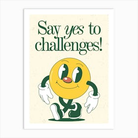 Say Yes To Challenges Art Print