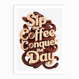 Sip The Coffee Conquer The Day 2 Art Print