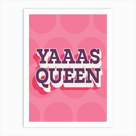 Yaaas Queen - Funny Gallery Wall Art Print Art Print