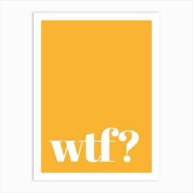 What the fuck? Art Print