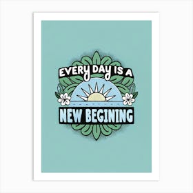 Every Day Is A New Beginning 3 Art Print