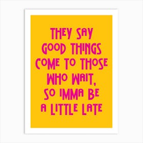 They Say Good Things Yellow And Pink Art Print