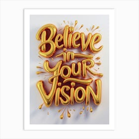 Believe In Your Vision 1 Art Print