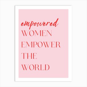 Empowered Women Empower The World Art Print