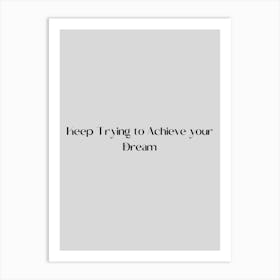 Keep Trying To Achieve Your Dream Art Print