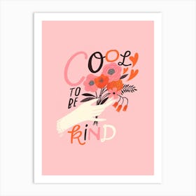 Cool To Be Kind Art Print