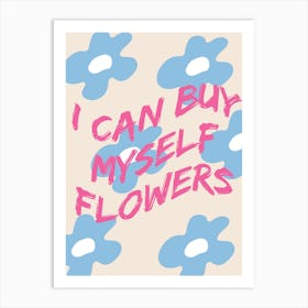 I Can Buy Myself Flowers Art Print