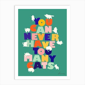 You Can Never Have Too Many Cats Art Print