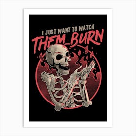 Whatch Them Burn Art Print