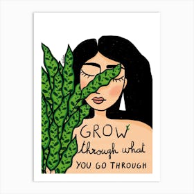 Grow Through What You Go Through Art Print