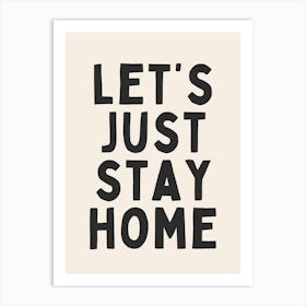 Let's Just Stay Home | Oatmeal And Black Art Print