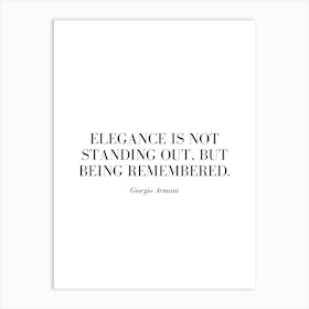 Elegance is not standing out, but being remembered. Art Print