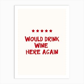 Would Drink Wine Here Again Print Art Print