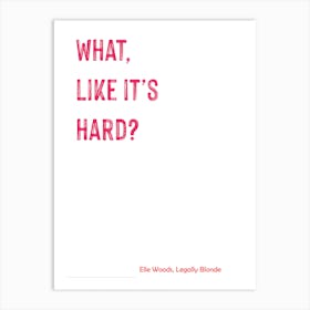 Legally Blonde, What Like It's Hard?, Quote, Funny, Art, TV, Wall Print Art Print