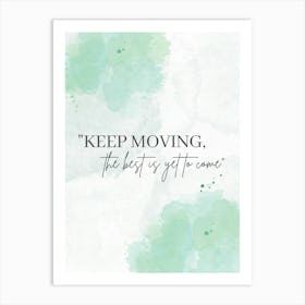 Keep Moving The Best Is Yet To Come Art Print