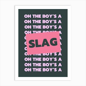 Oh The Boys' a Slag Art Print