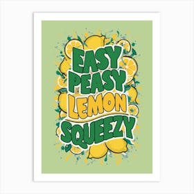 Easy Peasy Lemon Squeezy 1 Art Print