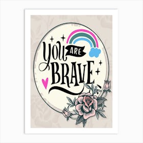 Words Of Motivation – You Are Brave Art Print