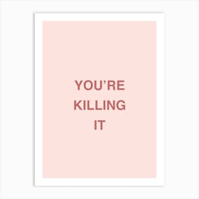 Youre Killing It Art Print