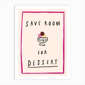 Save room for dessert Art Print