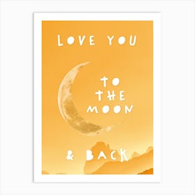 Love You To The Moon And Back In Yellow Art Print