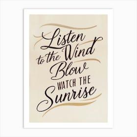 Listen To The Wind Blow Watch The Sunrise. Art Print